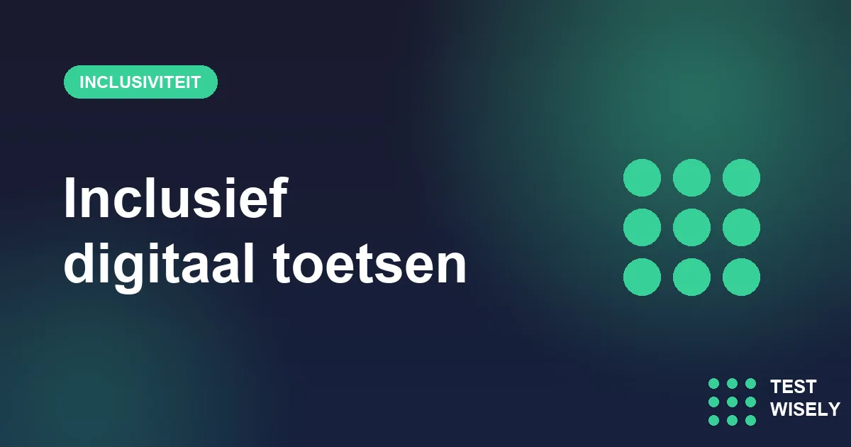 Inclusief digitaal toetsen: praktische aanpassingen voor dyslexie, ADHD en anderstaligen