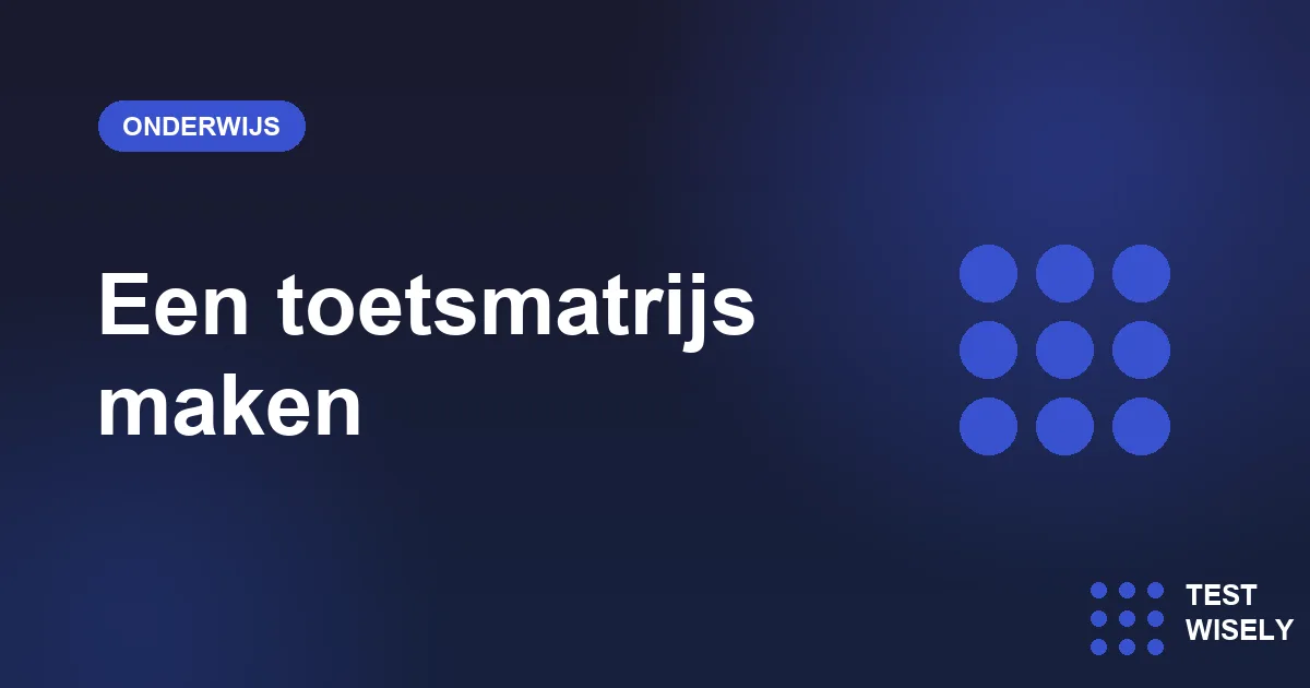 Toetsmatrijs maken: een praktische handleiding